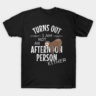 Not an Afternoon Person Either | Slow Lazy Days Sloth Humor T-Shirt